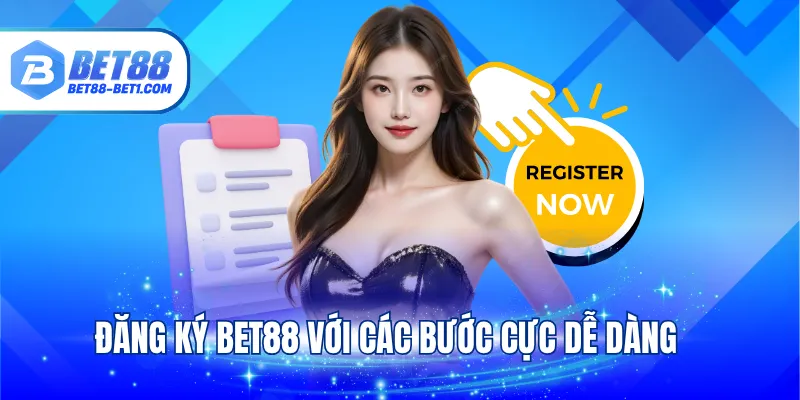 Đăng ký BET88 với các bước cực dễ dàng