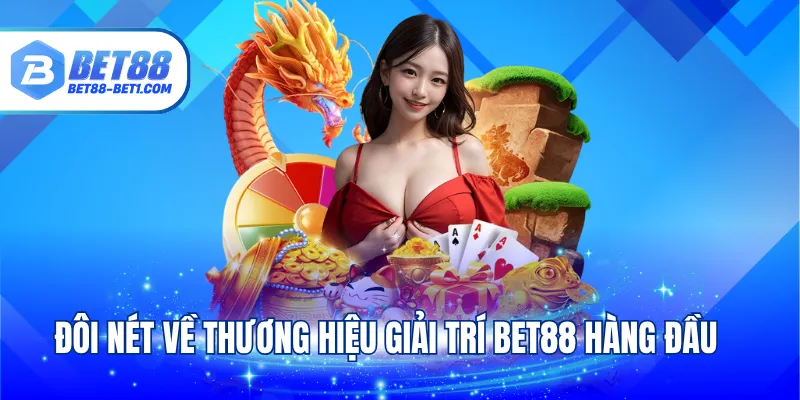 Đôi nét về thương hiệu giải trí BET88 hàng đầu