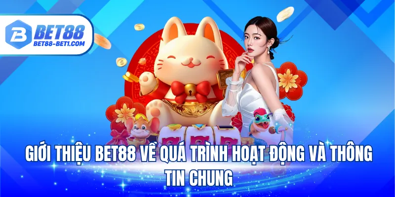 Giới thiệu BET88 về quá trình hoạt động và thông tin chung