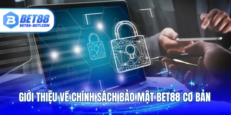 Giới thiệu về chính sách bảo mật Bet88 cơ bản