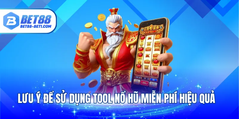 Lưu ý để sử dụng tool nổ hũ miễn phí hiệu quả